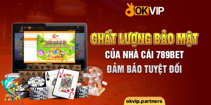 Chất lượng bảo mật của nhà cái 789bet đảm bảo tuyệt đối