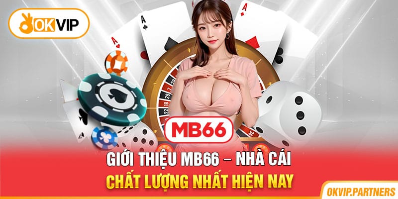 Giới thiệu MB66 - Nhà cái chất lượng nhất hiện nay