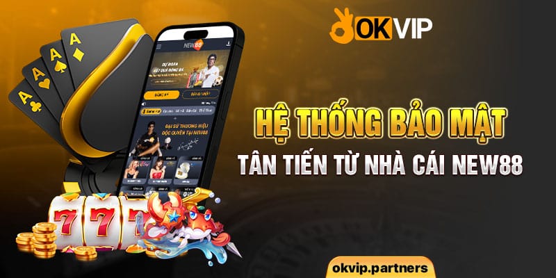 Hệ thống bảo mật tân tiến từ nhà cái NEW88