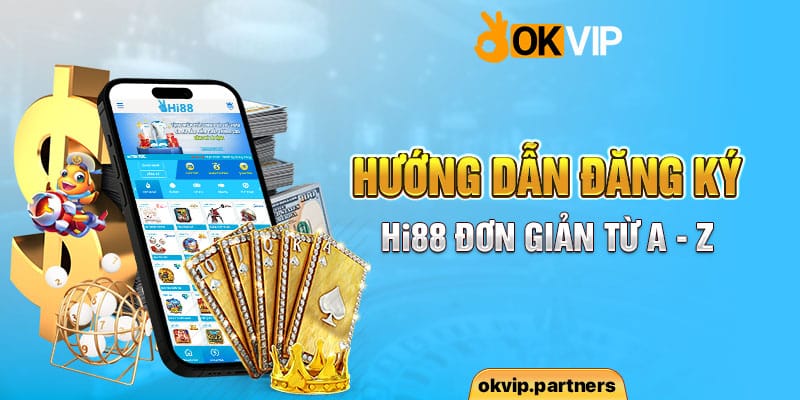 Hướng dẫn đăng ký HI88 đơn giản từ A- Z