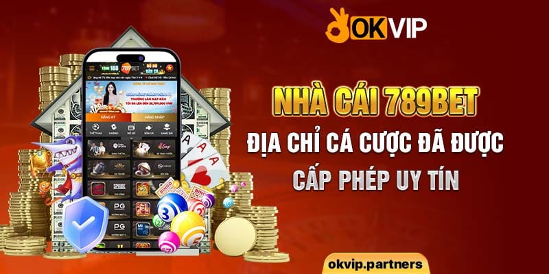 Nhà cái 789bet - Địa chỉ cá cược đã được cấp phép uy tín