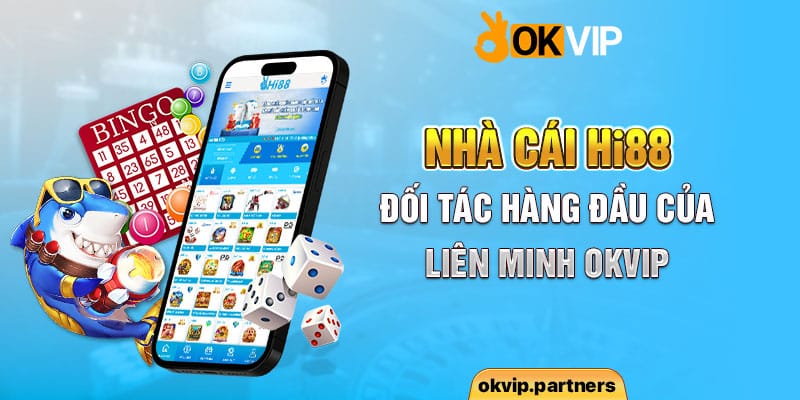 Nhà cái HI88- đối tác hàng đầu của liên minh OKVIP