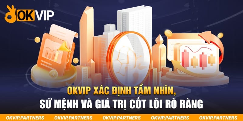 OKVIP xác định tầm nhìn, sứ mệnh và giá trị cốt lõi rõ ràng