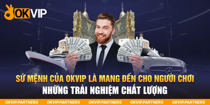 Sứ mệnh của OKVIP là mang đến cho người chơi những trải nghiệm chất lượng