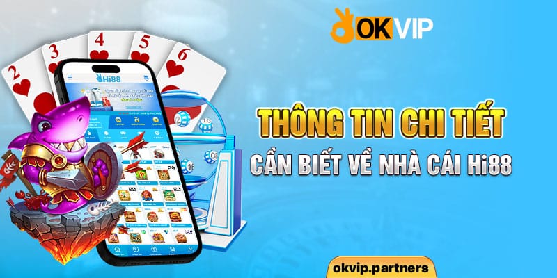 Thông tin chi tiết cần biết về nhà cái HI88