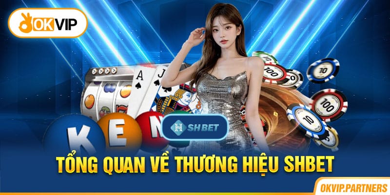 Tổng quan về thương hiệu SHBET