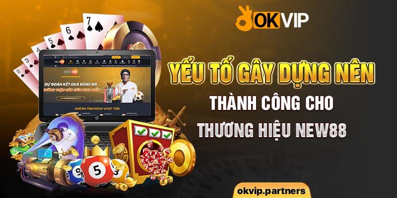 Yếu tố gây dựng nên thành công cho thương hiệu NEW88