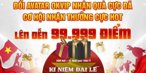 Hòa Vào Dòng Lịch Sử - Cùng OKVIP Thay Đổi Avatar - Ghi Dấu Kỷ Niệm Sự Kiện Cực Hoành Tráng