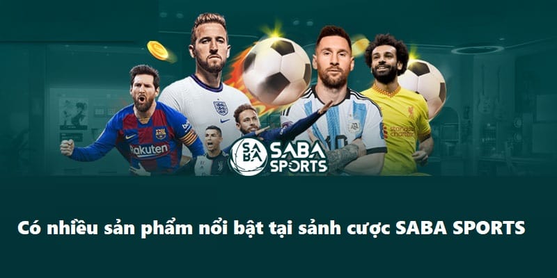 Có nhiều sản phẩm nổi bật tại sảnh cược SABA SPORTS