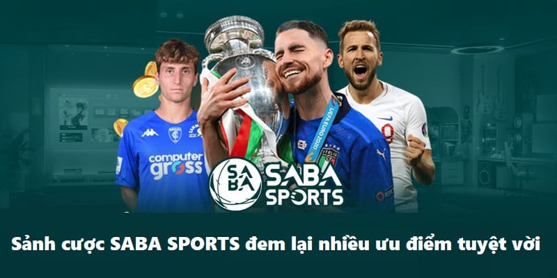 Sảnh cược SABA SPORTS đem lại nhiều ưu điểm tuyệt vời