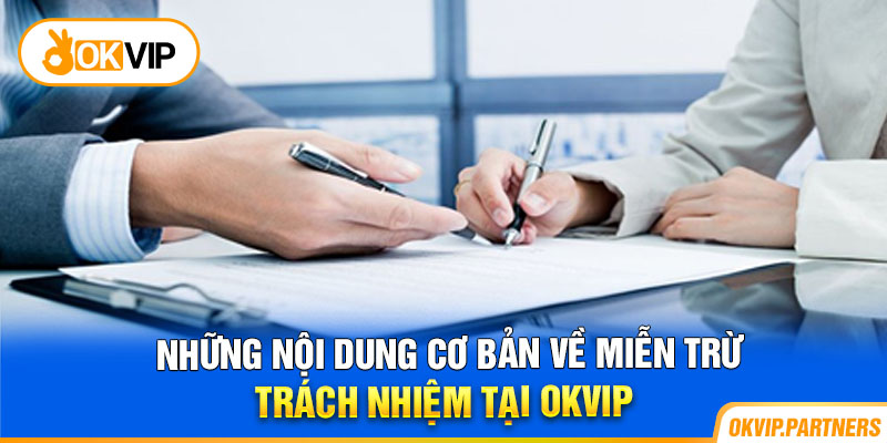 Những nội dung cơ bản về miễn trừ trách nhiệm tại OKVIP